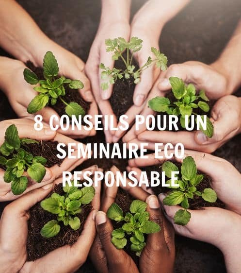 - 8 conseils pour organiser un séminaire éco-responsable - Agence Evènementiel Cap Fusion